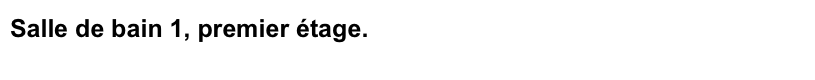 Salle de bain 1, premier étage.
